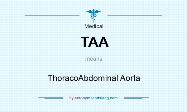 What does TAA mean? It stands for ThoracoAbdominal Aorta