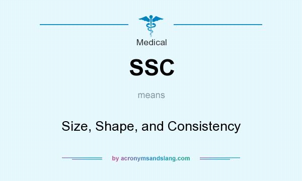 What does SSC mean? It stands for Size, Shape, and Consistency