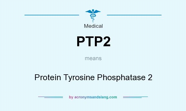 What does PTP2 mean? It stands for Protein Tyrosine Phosphatase 2