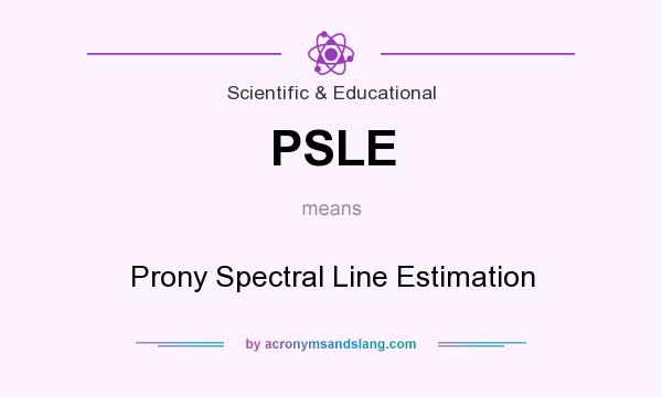 What does PSLE mean? It stands for Prony Spectral Line Estimation