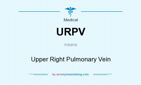 What does URPV mean? It stands for Upper Right Pulmonary Vein