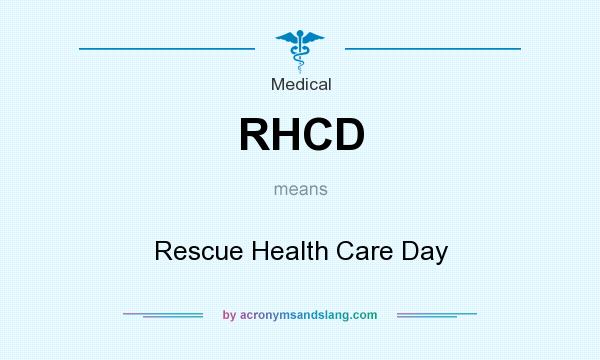 What does RHCD mean? It stands for Rescue Health Care Day