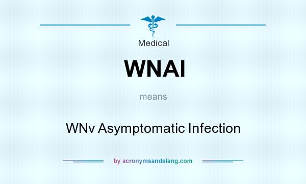 What does WNAI mean? It stands for WNv Asymptomatic Infection