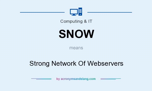 What does SNOW mean? It stands for Strong Network Of Webservers