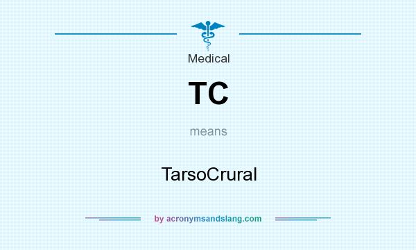 What does TC mean? It stands for TarsoCrural