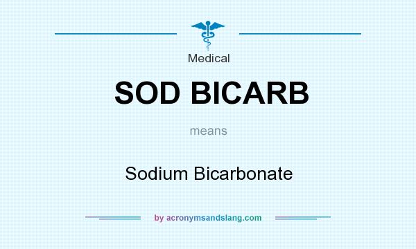 What does SOD BICARB mean? It stands for Sodium Bicarbonate