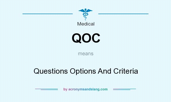 What does QOC mean? It stands for Questions Options And Criteria