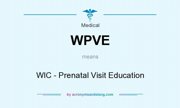 What does WPVE mean? It stands for WIC - Prenatal Visit Education