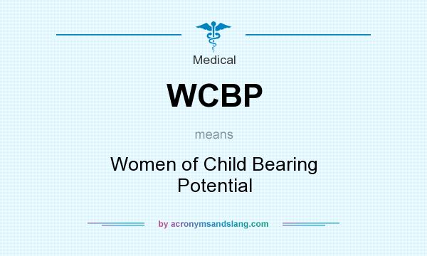 What does WCBP mean? It stands for Women of Child Bearing Potential