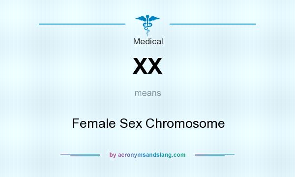 What does XX mean? It stands for Female Sex Chromosome