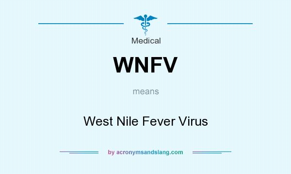 What does WNFV mean? It stands for West Nile Fever Virus