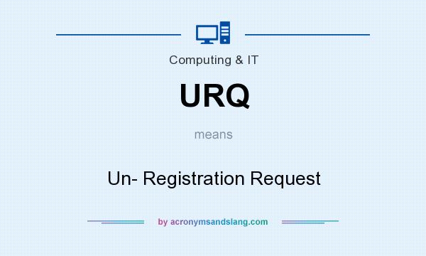 What does URQ mean? It stands for Un- Registration Request