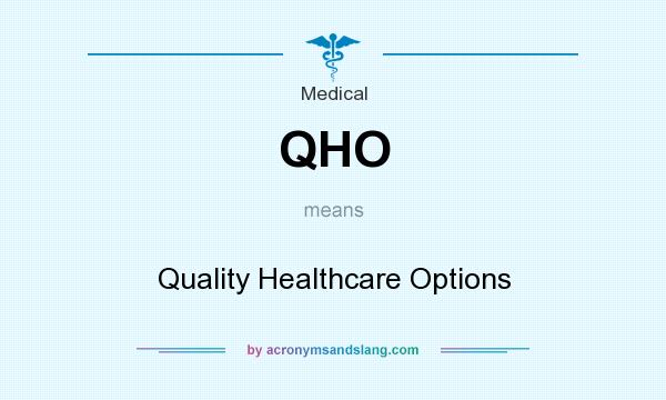 What does QHO mean? It stands for Quality Healthcare Options