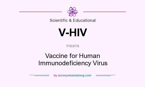 What does V-HIV mean? It stands for Vaccine for Human Immunodeficiency Virus