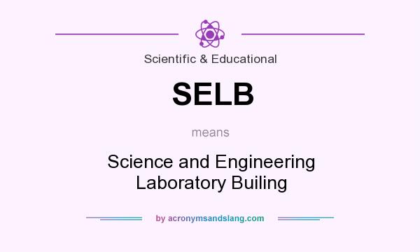 What does SELB mean? It stands for Science and Engineering Laboratory Builing