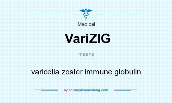What does VariZIG mean? It stands for varicella zoster immune globulin