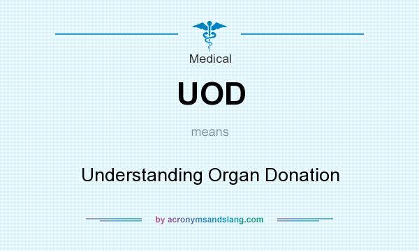 What does UOD mean? It stands for Understanding Organ Donation