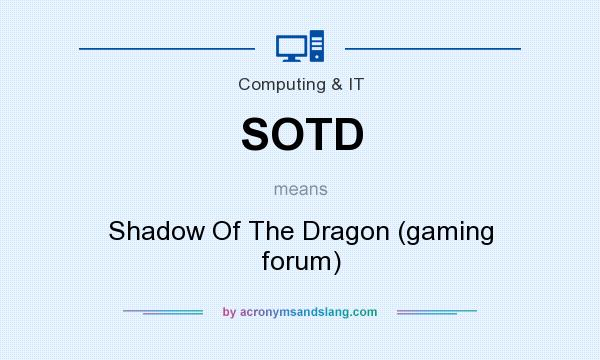 What does SOTD mean? It stands for Shadow Of The Dragon (gaming forum)