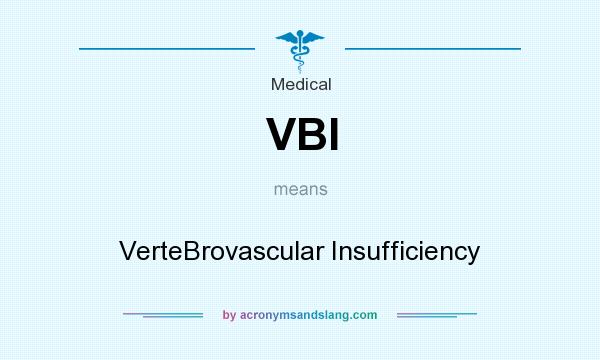 What does VBI mean? It stands for VerteBrovascular Insufficiency