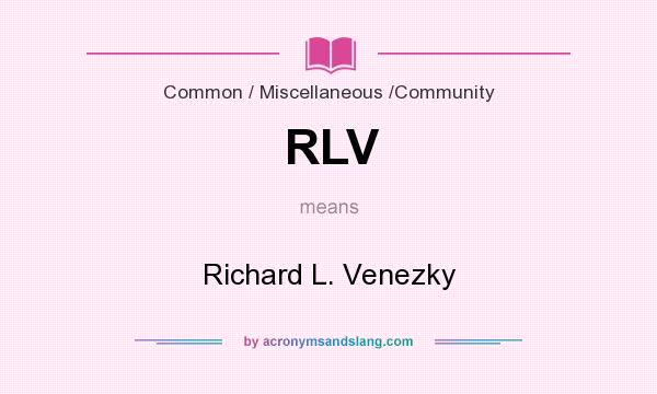 What does RLV mean? It stands for Richard L. Venezky