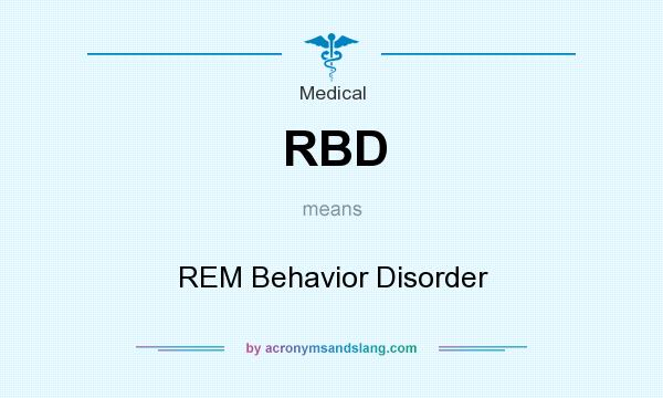 What does RBD mean? It stands for REM Behavior Disorder