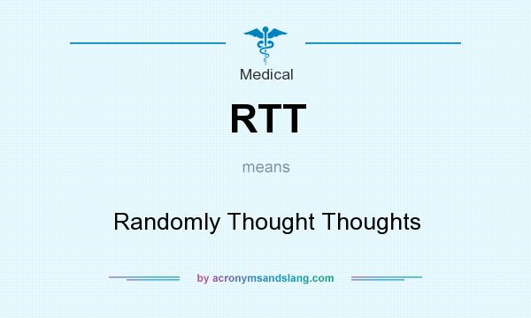What does RTT mean? It stands for Randomly Thought Thoughts