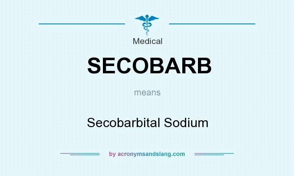 What does SECOBARB mean? It stands for Secobarbital Sodium