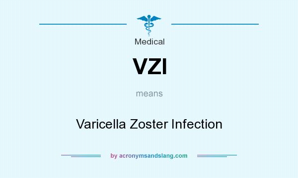 What does VZI mean? It stands for Varicella Zoster Infection
