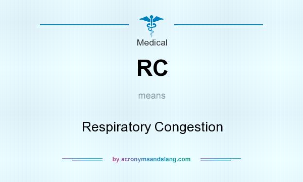 What does RC mean? It stands for Respiratory Congestion