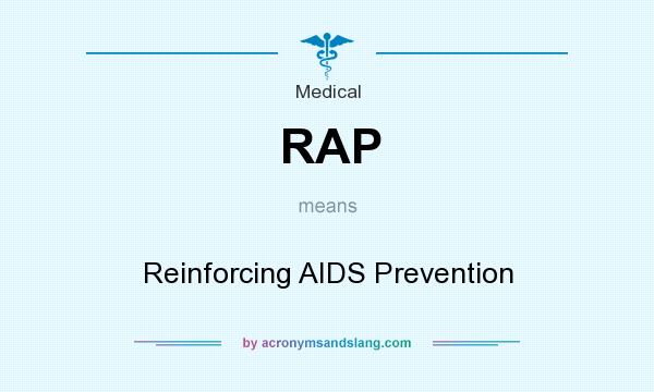 What does RAP mean? It stands for Reinforcing AIDS Prevention