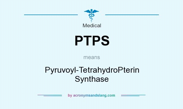 What does PTPS mean? It stands for Pyruvoyl-TetrahydroPterin Synthase