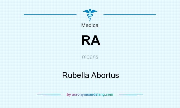 What does RA mean? It stands for Rubella Abortus