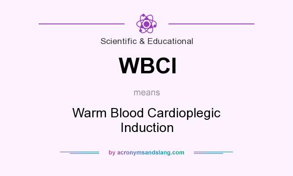 What does WBCI mean? It stands for Warm Blood Cardioplegic Induction