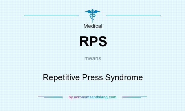 What does RPS mean? It stands for Repetitive Press Syndrome