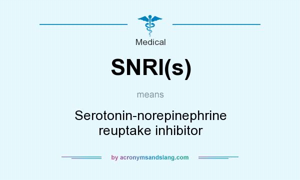 What does SNRI(s) mean? It stands for Serotonin-norepinephrine reuptake inhibitor