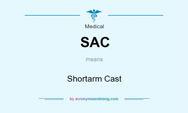 What does SAC mean? It stands for Shortarm Cast