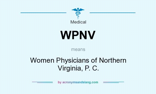 What does WPNV mean? It stands for Women Physicians of Northern Virginia, P. C.