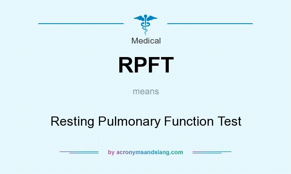 What does RPFT mean? It stands for Resting Pulmonary Function Test