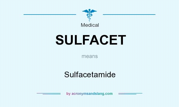 What does SULFACET mean? It stands for Sulfacetamide
