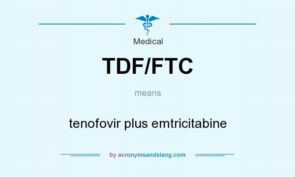 What does TDF/FTC mean? It stands for tenofovir plus emtricitabine