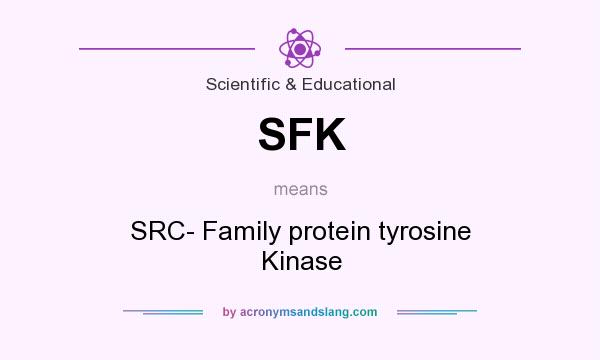 What does SFK mean? It stands for SRC- Family protein tyrosine Kinase