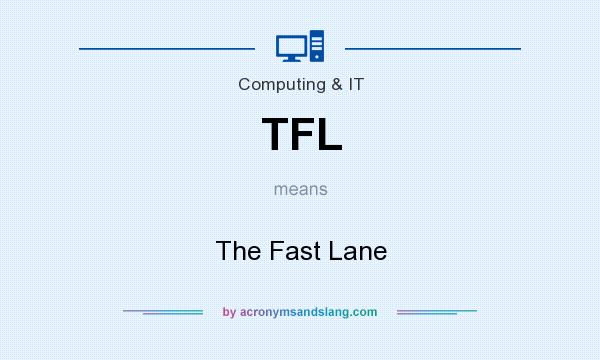 What does TFL mean? It stands for The Fast Lane