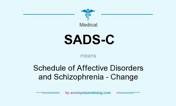 What does SADS-C mean? It stands for Schedule of Affective Disorders and Schizophrenia - Change
