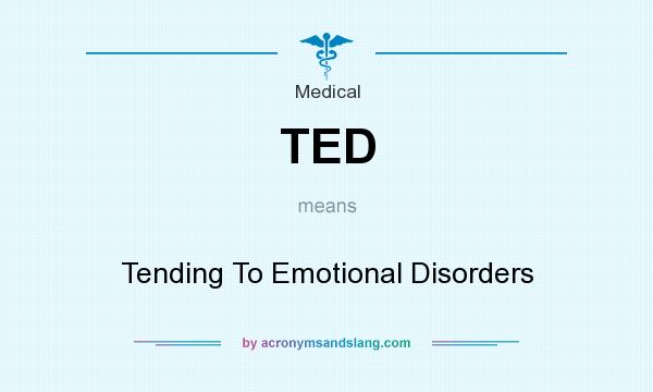 What does TED mean? It stands for Tending To Emotional Disorders