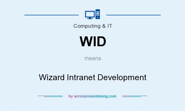 What does WID mean? It stands for Wizard Intranet Development