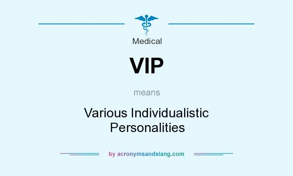 What does VIP mean? It stands for Various Individualistic Personalities