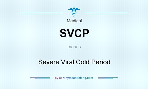 What does SVCP mean? It stands for Severe Viral Cold Period