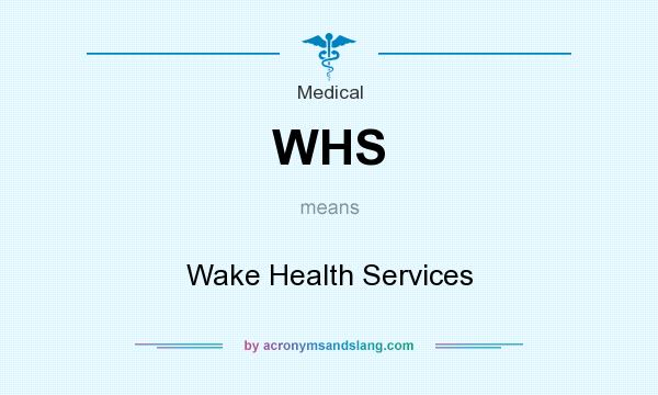 What does WHS mean? It stands for Wake Health Services