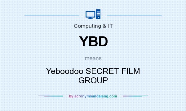 What does YBD mean? It stands for Yeboodoo SECRET FILM GROUP