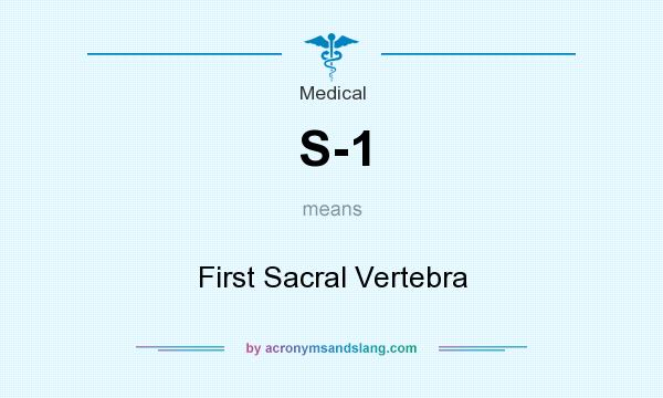 What does S-1 mean? It stands for First Sacral Vertebra